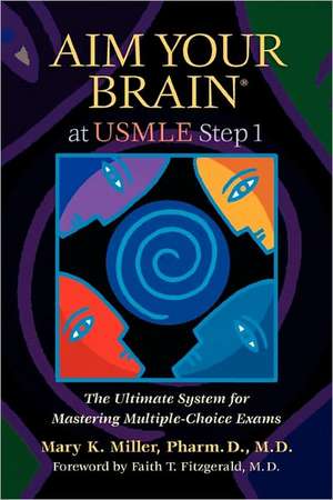 Aim Your Brain at USMLE Step 1: The Ultimate System for Mastering Multiple-Choice Exams de Mary K. Miller