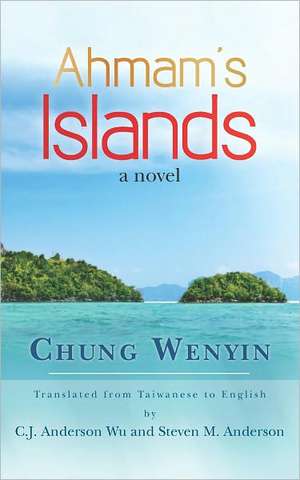 Ahmam's Islands: Translated Fromtaiwanese de Chung Wenyin