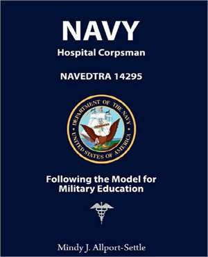 Navy Hospital Corpsman: Navedtra 14295 Following the Model for Military Education de Mindy J. Allport-Settle