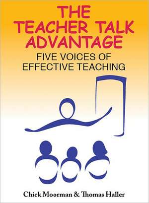 The Teacher Talk Advantage: Five Voices of Effective Teaching de Chick Moorman