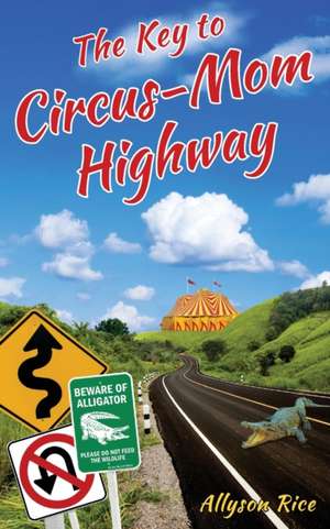 The Key to Circus-Mom Highway de Allyson Rice