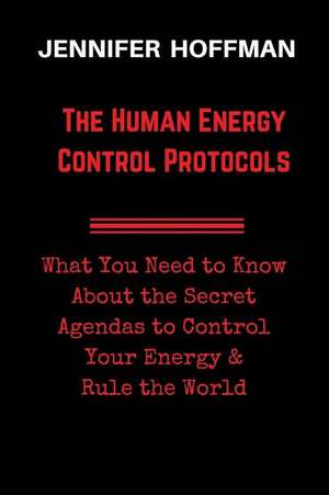 The Human Energy Control Protocols de Jennifer Hoffman