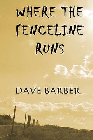 Where the Fenceline Runs: The Early Roots of the Law of Attraction de Dave Barber