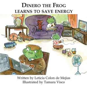 Dinero the Frog Learns to Save Energy de Leticia Colon De Mejias