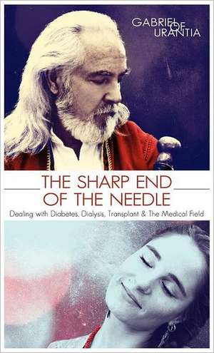 The Sharp End of the Needle (Dealing with Diabetes, Dialysis, Transplant and the Medical Field): 20/20 Vision for Financial Growth de Gabriel of Urantia