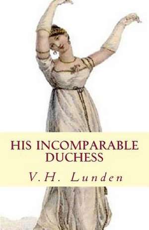 His Incomparable Duchess de V. H. Lunden