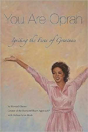 You Are Oprah: Igniting the Fires of Greatness de Howard Glasser