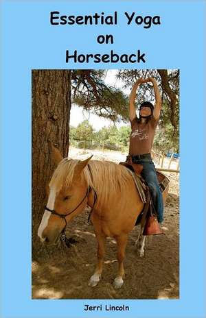 Essential Yoga on Horseback: An Investment in Your Future de Jerri Lincoln