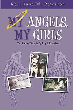 My Angels, My Girls: The Story of Georgia, Sydney & Rem-Rem de Kellianne M. Peterson