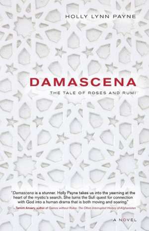 Damascena: The Tale of Roses and Rumi de Holly Lynn Payne