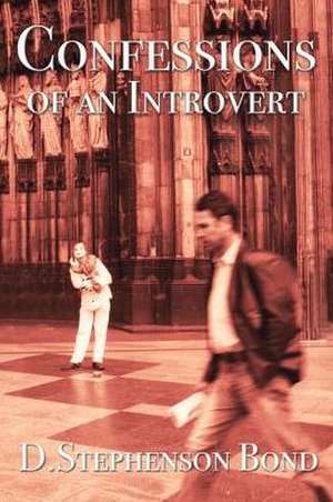 Confessions of an Introvert: The Solitary Path to Emotional Maturity de D. Stephenson Bond