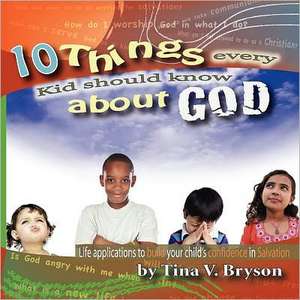 10 Things Every Kid Should Know about God de Tina Bryson