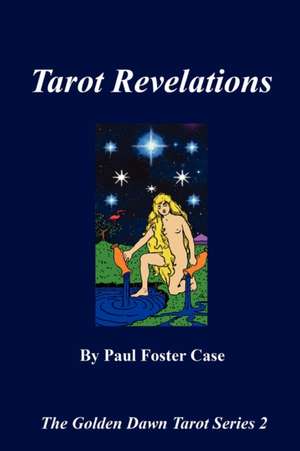 Tarot Revelations - The Golden Dawn Tarot Series 2 de Paul Foster Case