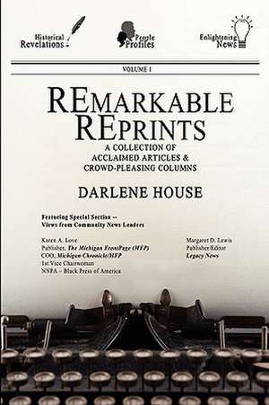 Remarkable Reprints: A Collection of Acclaimed Articles and Crowd-Pleasing Columns de Darlene House