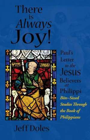 There Is Always Joy!: Paul's Letter to the Jesus Believers at Philippi de Jeff Doles