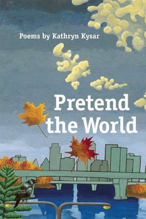 Pretend the World de Kathryn Kysar