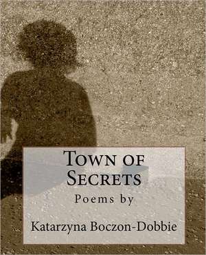 Town of Secrets: Poems by Jessica Mannes de Katarzyna Boczon-Dobbie