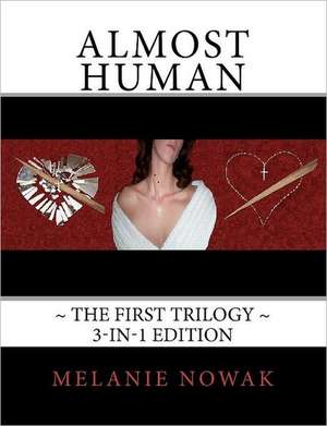 Almost Human the First Trilogy: 3-In-1 Edition de Melanie Nowak