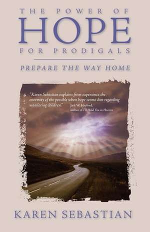 The Power of Hope for Prodigals de Karen Sebastian