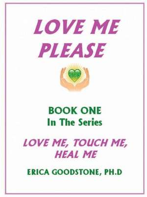 Love Me ... Please de Erica Goodstone