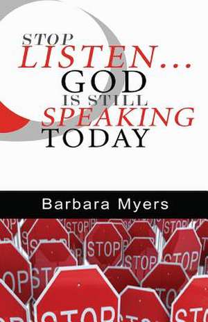 Stop Listen God Is Still Speaking Today de Barbara Myers