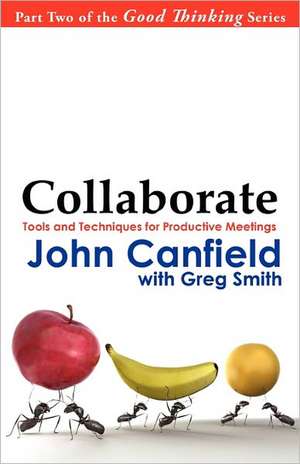 Collaborate: Tools and Techniques for Productive Meetings de John Canfield