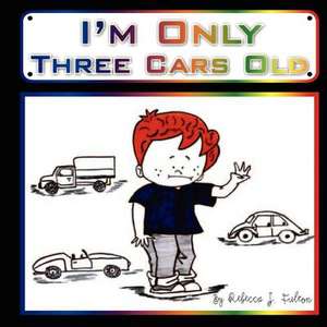 I'm Only Three Cars Old de Rebecca J. Fulton