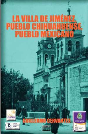 La Villa de Jimenez, Pueblo Chihuahuense, Pueblo Mexicano: Single to First Date de Guillermo Cervantes