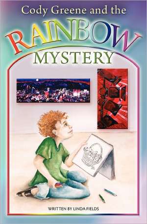 Cody Greene and the Rainbow Mystery: Book 3 de Linda Fields