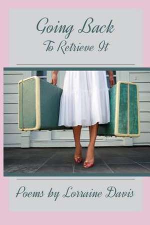 Going Back to Retrieve It de Lorraine Davis