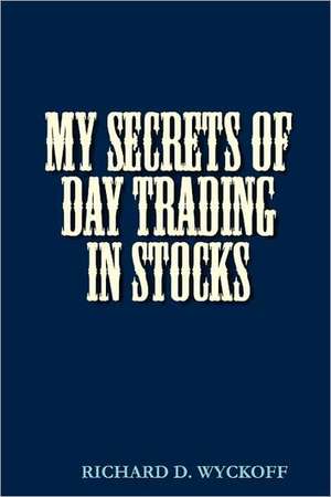 My Secrets of Day Trading in Stocks: Trend Following for the Foreign Exchange Markets de D Richard Wyckoff