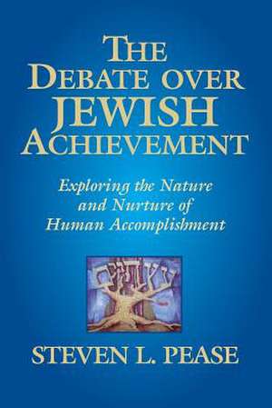 The Debate Over Jewish Achievement de Steven L. Pease