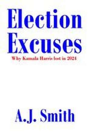 Election Excuses de A. J. Smith