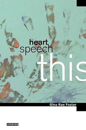 Heart, Speech, This de Gina Rae Foster