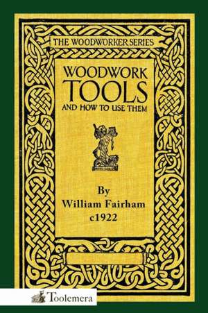 Woodwork Tools and How to Use Them de William Fairham