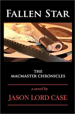 Fallen Star: The MacMaster Chronicles de Jason Lord Case