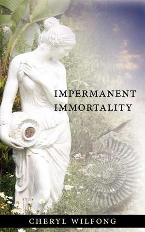 Impermanent Immortality de Cheryl Wilfong