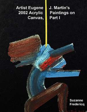 Artist Eugene J. Martin's 2002 Acrylic Paintings on Canvas, Part 1 de Suzanne Fredericq