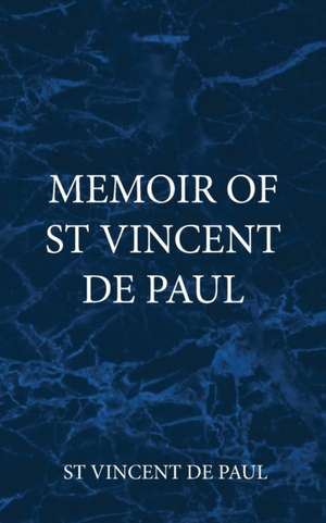 Memoir of St Vincent De Paul de St Vincent de Paul