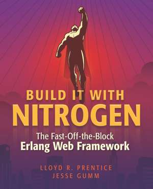 Build It With Nitrogen: The Fast-Off-the-Block Erlang Web Framework de Jesse Gumm