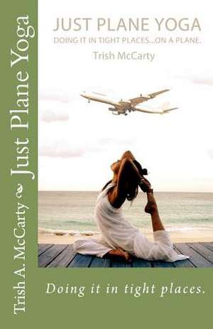 Just Plane Yoga de Trish McCarty