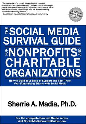 The Social Media Survival Guide for Nonprofits and Charitable Organizations de SHERRIE ANN MADIA