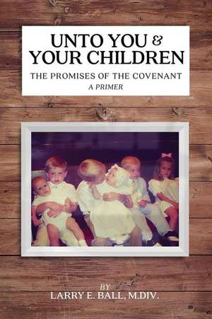 Unto You and Your Children de Larry E. Ball