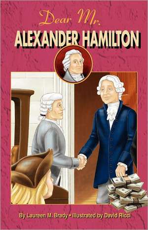 Dear Mr. Alexander Hamilton: Student Edition de Laureen M. Brady