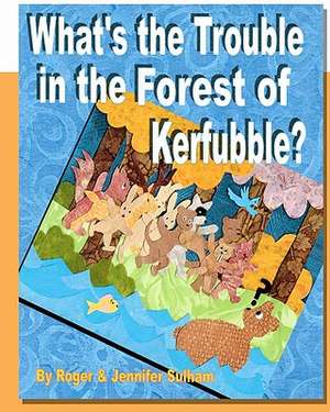 What's the Trouble in the Forest of Kerfubble: The Real Mom's Postpartum Survival Guide de MR Roger Sulham