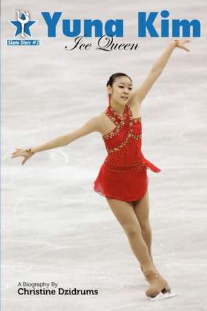 Yuna Kim: Skate Stars Volume 2 de Christine Dzidrums