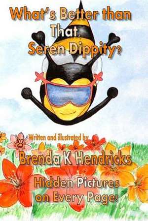 What's Better Than That, Seren Dippity? de Brenda K. Hendricks