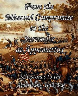 From the Missouri Compromise to the Surrender at Appomattox de Abraham Lincoln