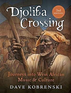 Djoliba Crossing: Journeys into West African Music and Culture de Dave Kobrenski