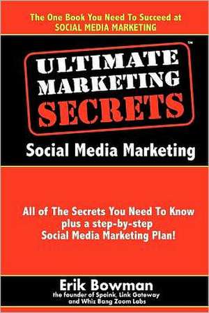 Ultimate Marketing Secrets: Social Media Marketing de Erik Bowman